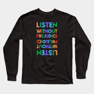 Listen without prejudice Long Sleeve T-Shirt